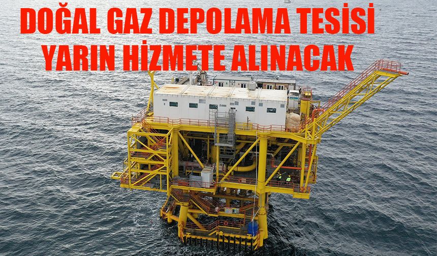 Doğal Gaz Depolama Tesisi yarın hizmete alınacak