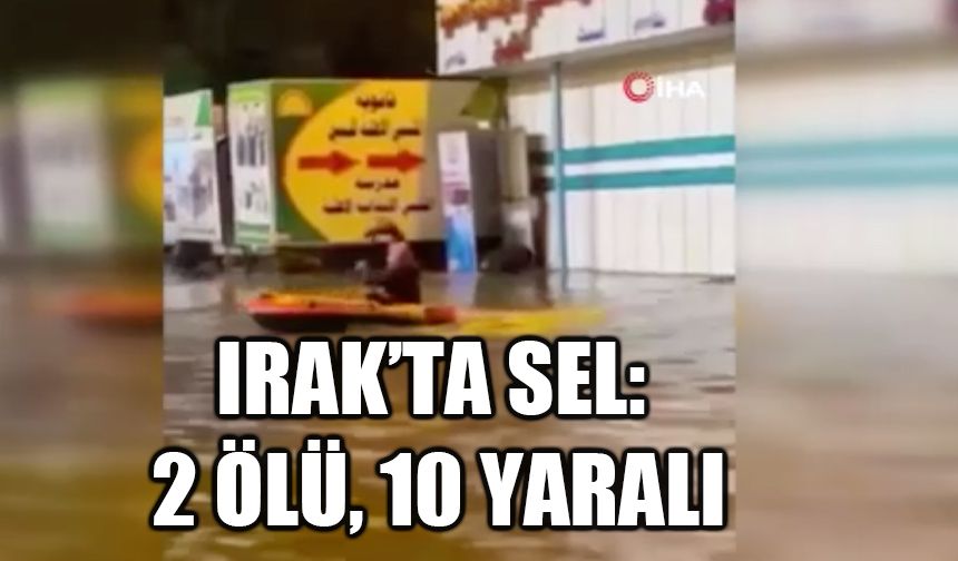 Irak’ta sel: 2 ölü, 10 yaralı