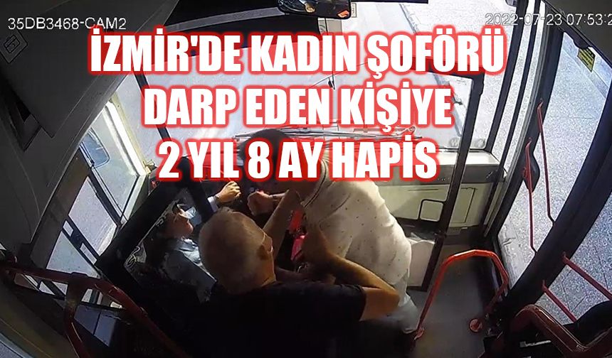 İzmir'de kadın şoförü darp eden kişiye 2 yıl 8 ay hapis