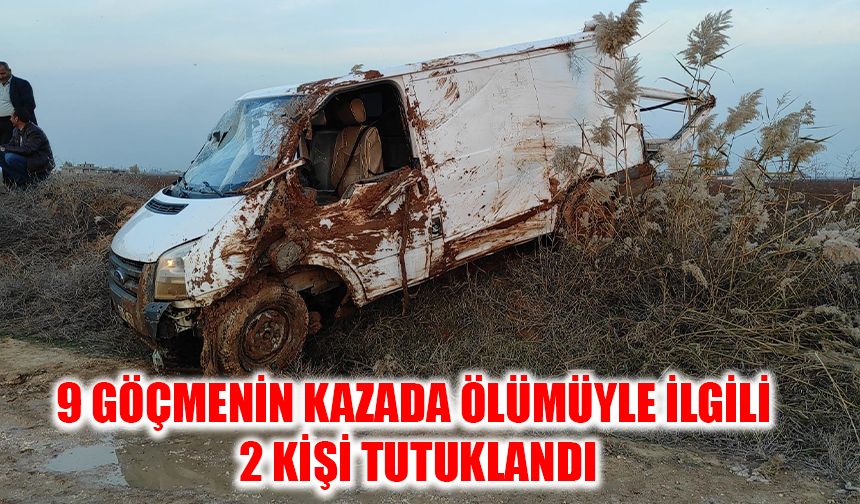 9 göçmenin kazada ölümüyle ilgili 2 kişi tutuklandı