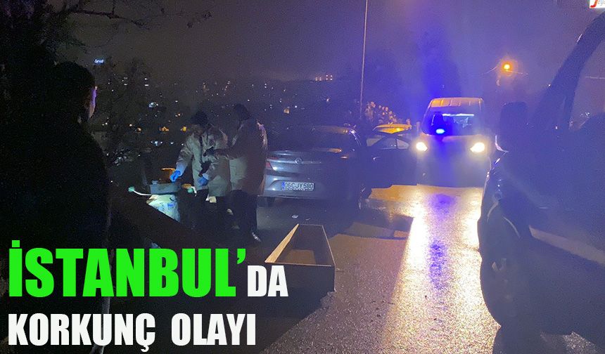 İstanbul’da korkunç olay