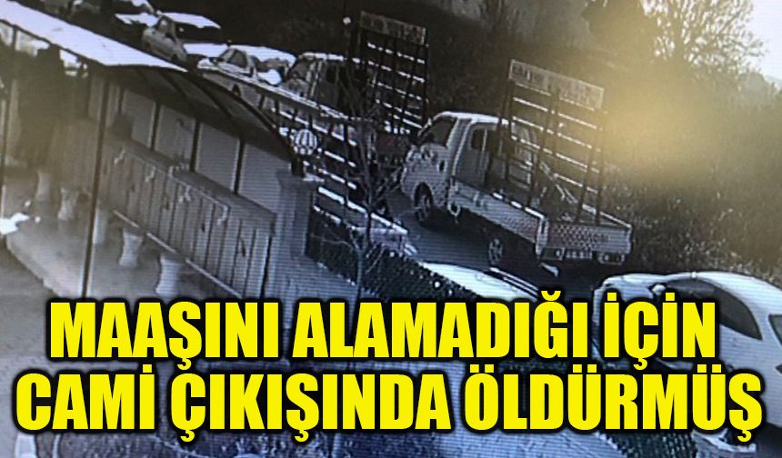 Maaşını alamadığı için cami çıkışında öldürmüş