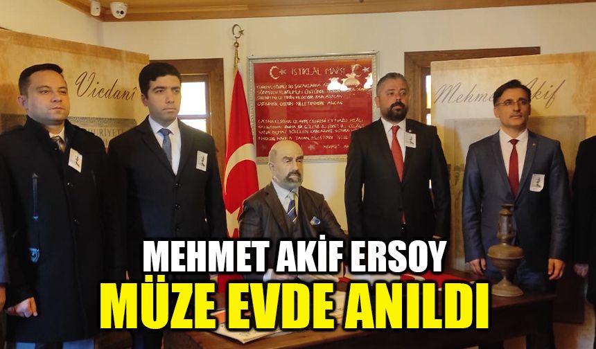 Vatan şairi Mehmet Akif Ersoy, çocukluğunun geçtiği müze evde anıldı