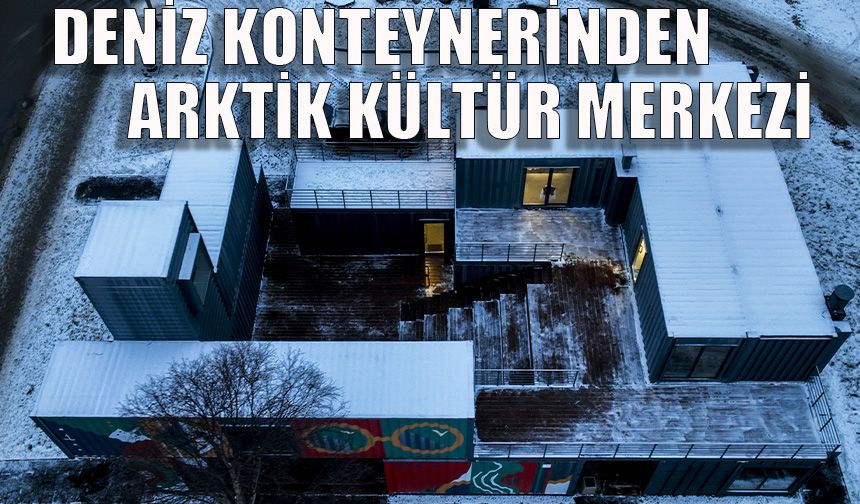 Deniz konteynerinden Arktik kültür merkezi