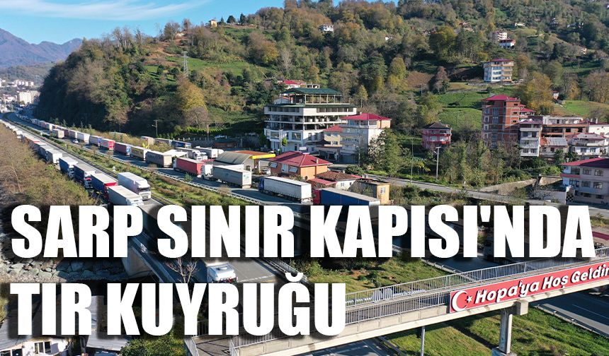 Sarp Sınır Kapısı'nda tır kuyruğu