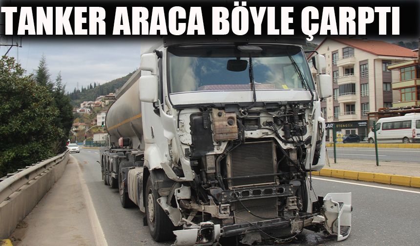 Tanker araca böyle çarptı