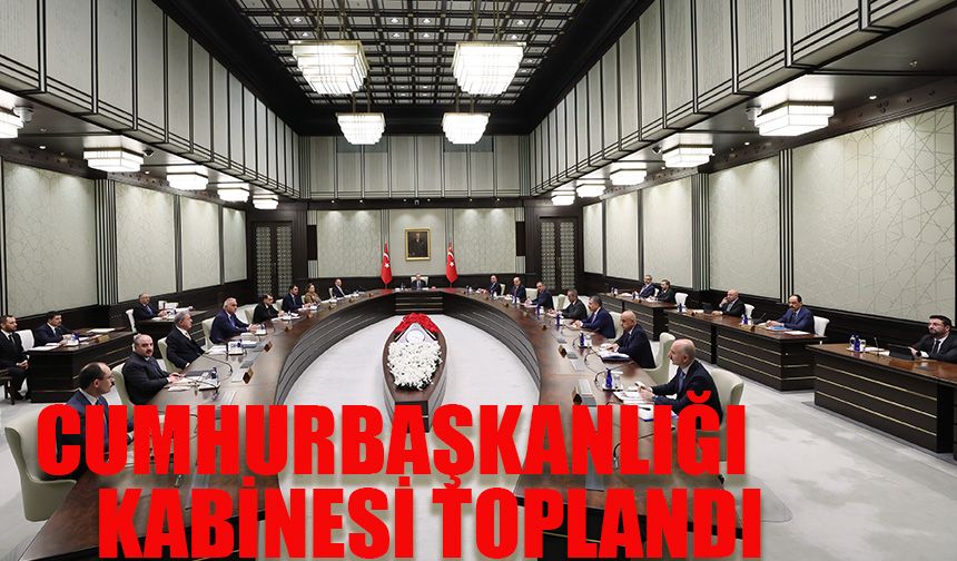 Cumhurbaşkanlığı Kabinesi toplandı