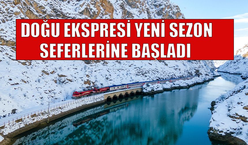 Doğu Ekspresi yeni sezon seferlerine başladı