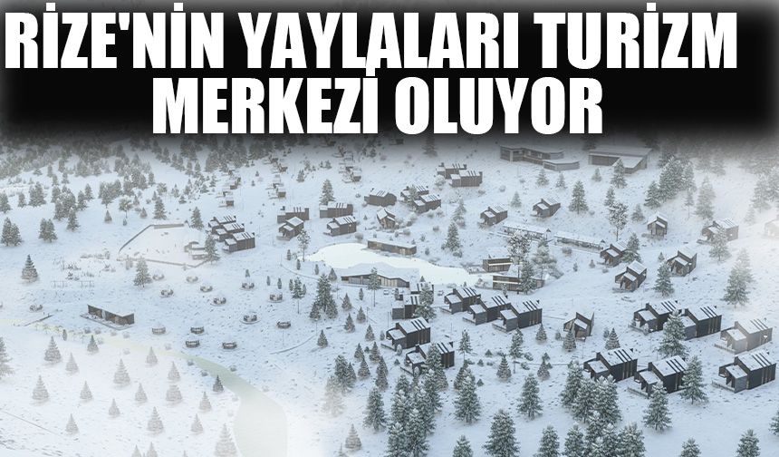 Rize'nin yaylaları turizm merkezi oluyor