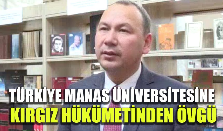 Türkiye Manas Üniversitesine Kırgız hükümetinden övgü