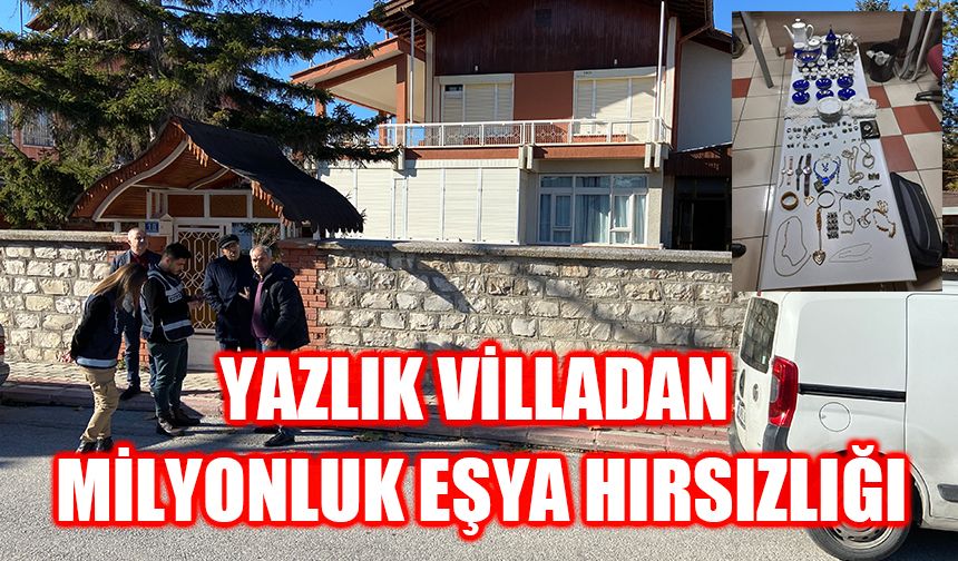 Yazlık villadan milyonluk eşya hırsızlığı