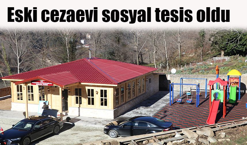 Eski cezaevi sosyal tesis oldu