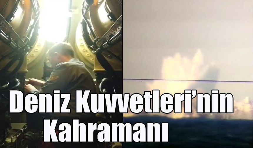 Deniz Kuvvetleri’nin Kahramanı