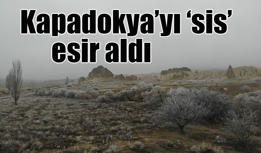 Kapadokya’yı ‘sis’ esir aldı