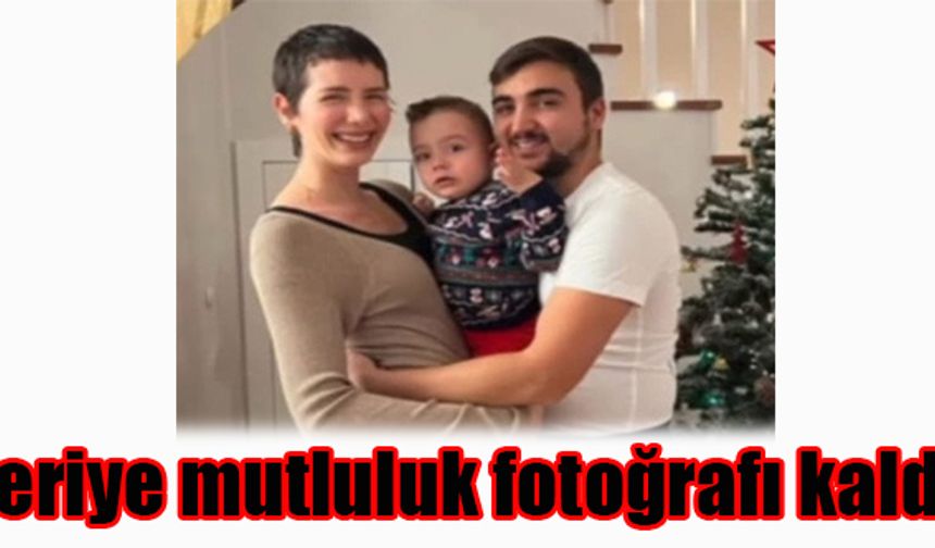 Geriye mutluluk fotoğrafı kaldı