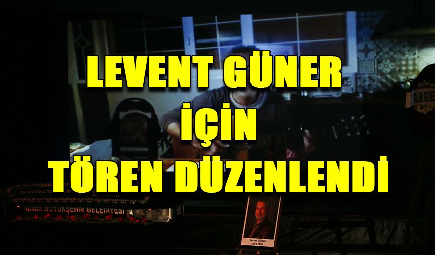 İzmir'de kalp krizi sonucu hayatını kaybeden oyuncu Levent Güner için tören düzenlendi