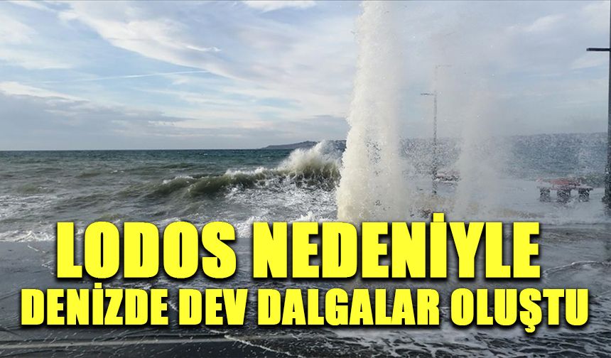 Lodos nedeniyle denizde dev dalgalar oluştu