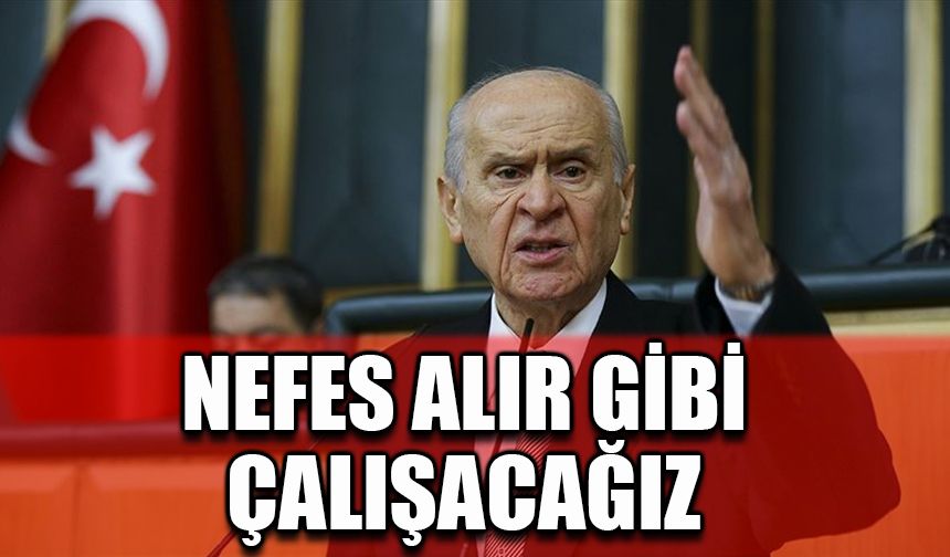 Nefes alır gibi çalışacağız