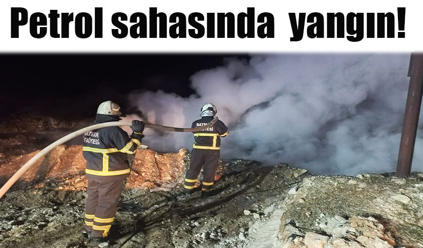 Petrol sahasında  yangın!