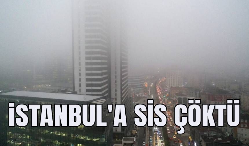 İstanbul'a sis çöktü