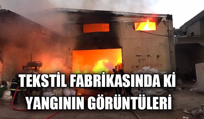 Tekstil fabrikasında ki yangının görüntüleri