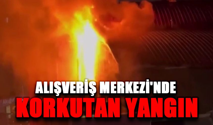 Alışveriş Merkezi'nde yangın