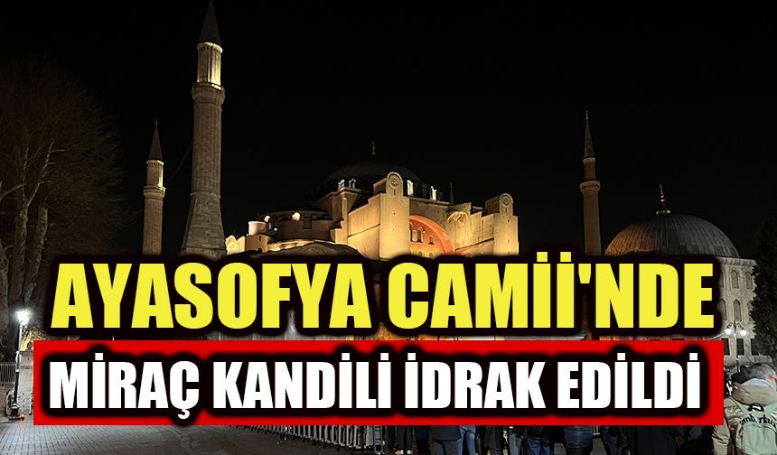 Ayasofya Camii'nde Miraç Kandili idrak edildi