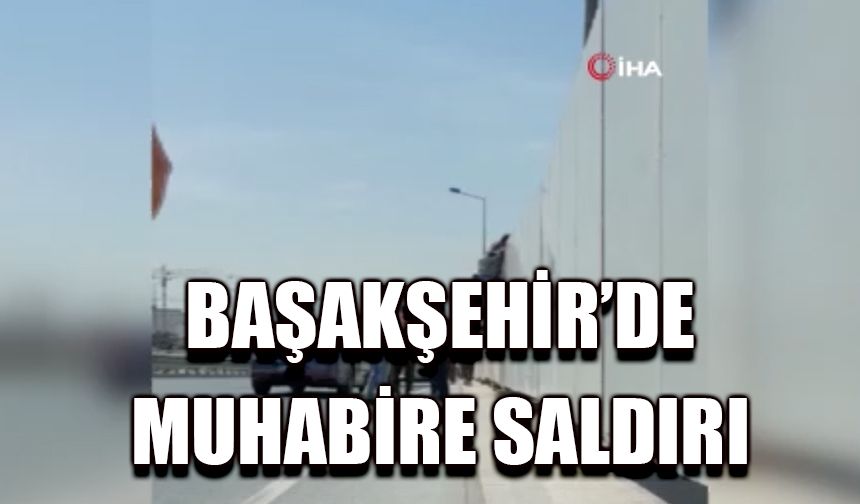 Başakşehir’de İHA muhabirine saldırı