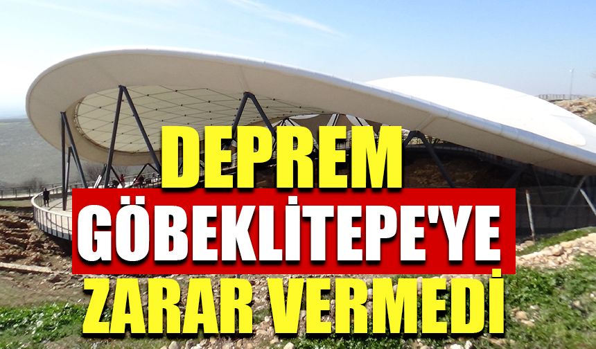 Deprem Göbeklitepe'ye zarar vermedi