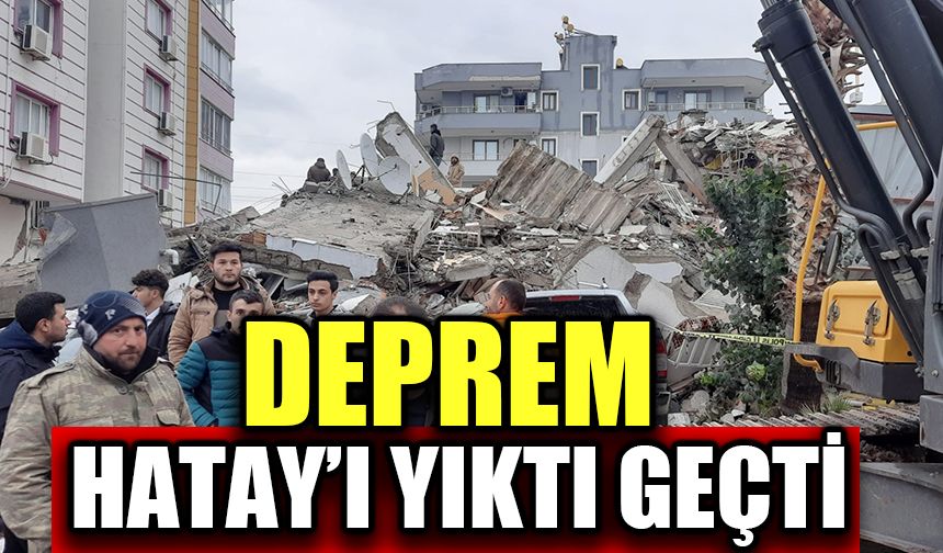 Deprem Hatay'ı adeta yıktı geçti