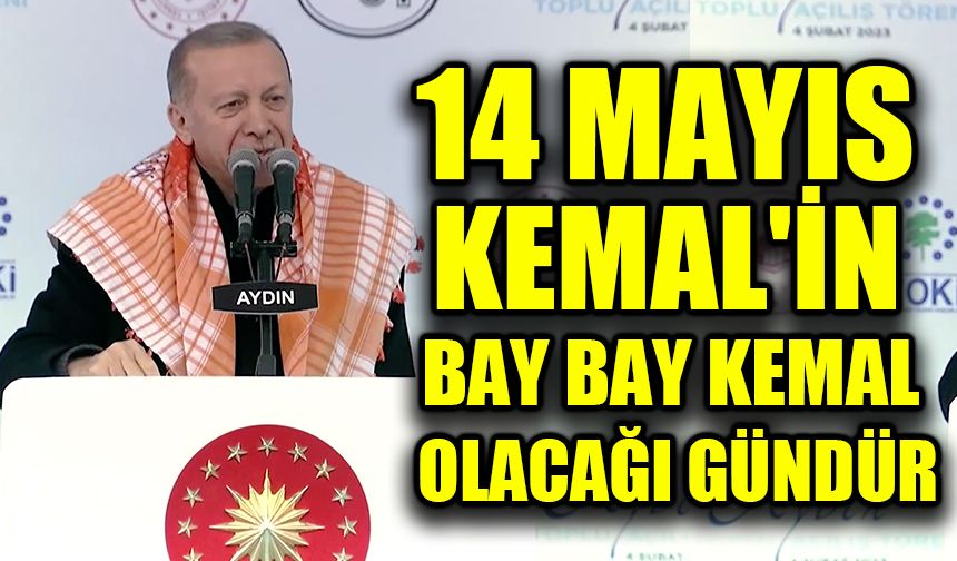 14 Mayıs Kemal'in bay bay Kemal olacağı gündür
