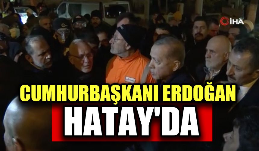 Cumhurbaşkanı Erdoğan Hatay'da