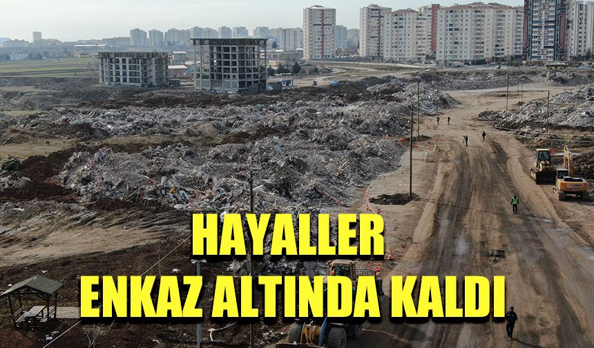 Hayaller enkaz altında kaldı