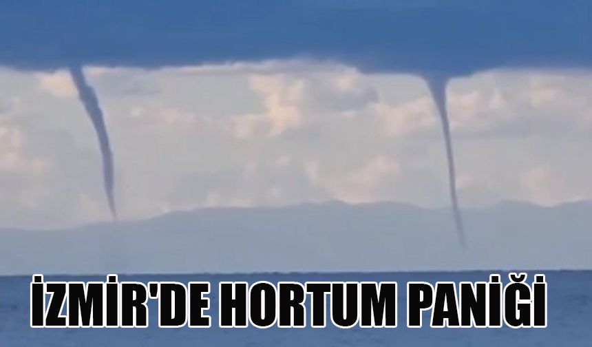 İzmir'de hortum paniği