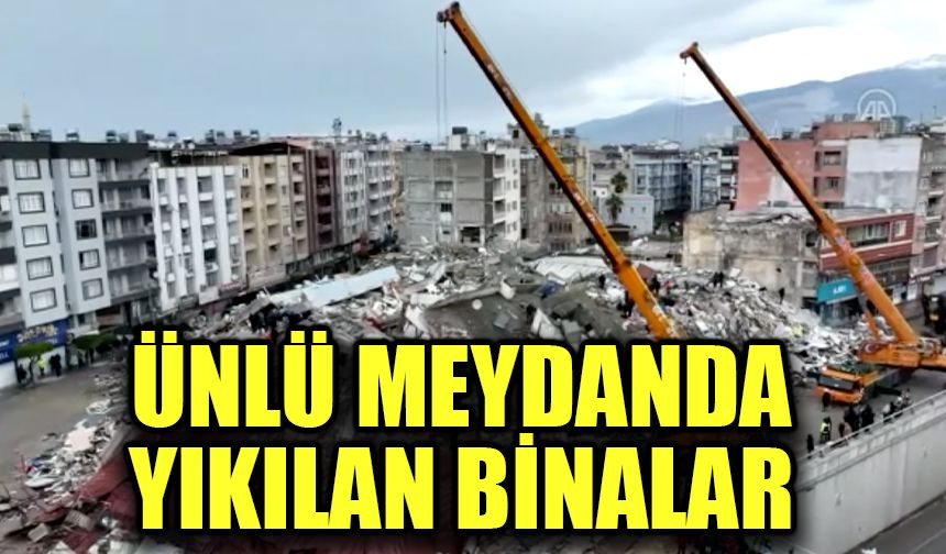 Ünlü meydanda yıkılan binalar