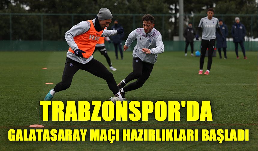 Trabzonspor'da Galatasaray maçı hazırlıkları başladı