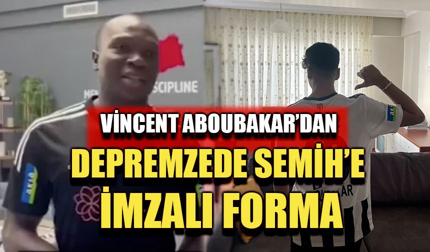 Vincent Aboubakar’dan depremzede Semih’e imzalı forma