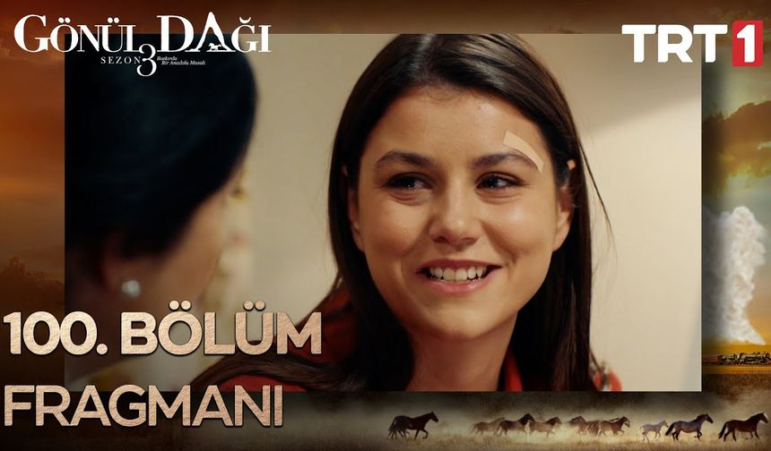 Gönül Dağı 100. Bölüm fragmanı İzleyin: Gönül Dağı yeni bölüm fragmanı izle