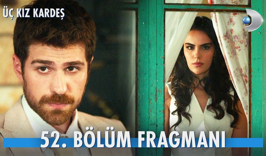 Üç Kız Kardeş 52. Bölüm fragmanı İzleyin: Üç Kız Kardeş yeni bölüm fragmanı izle