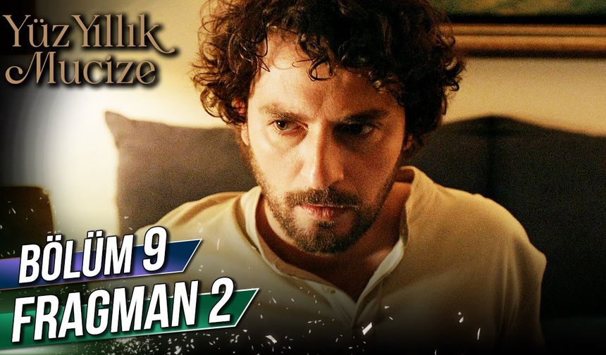 Yüz Yıllık Mucize 9. Bölüm 2. Fragmanı İzleyin: Yüz Yıllık Mucize yeni bölüm fragmanı izle