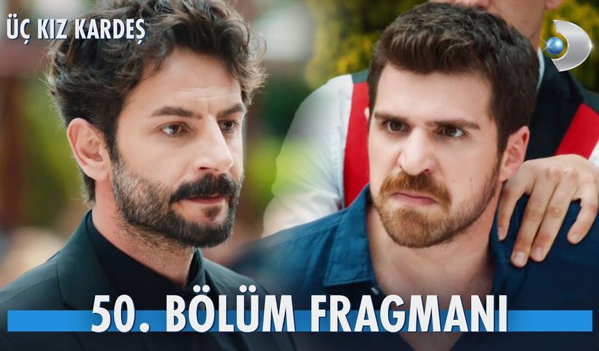 Üç Kız Kardeş 50. Bölüm fragmanı İzleyin: Üç Kız Kardeş yeni bölüm fragmanı izle