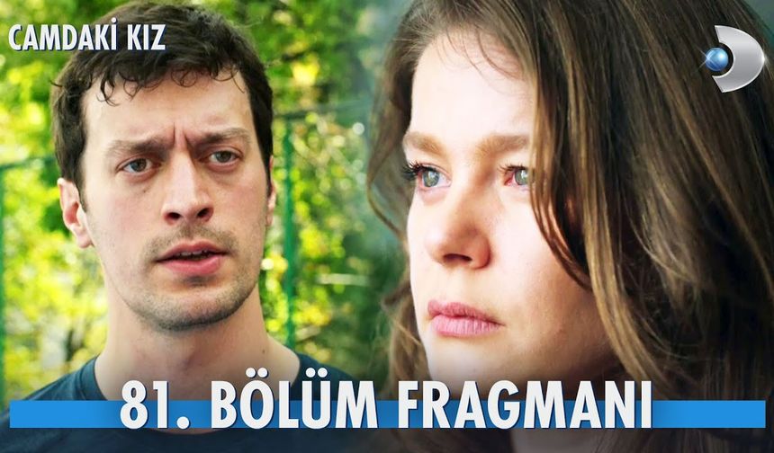 Camdaki Kız 81.Bölüm fragmanı İzleyin: Camdaki Kız yeni bölüm fragmanı izle