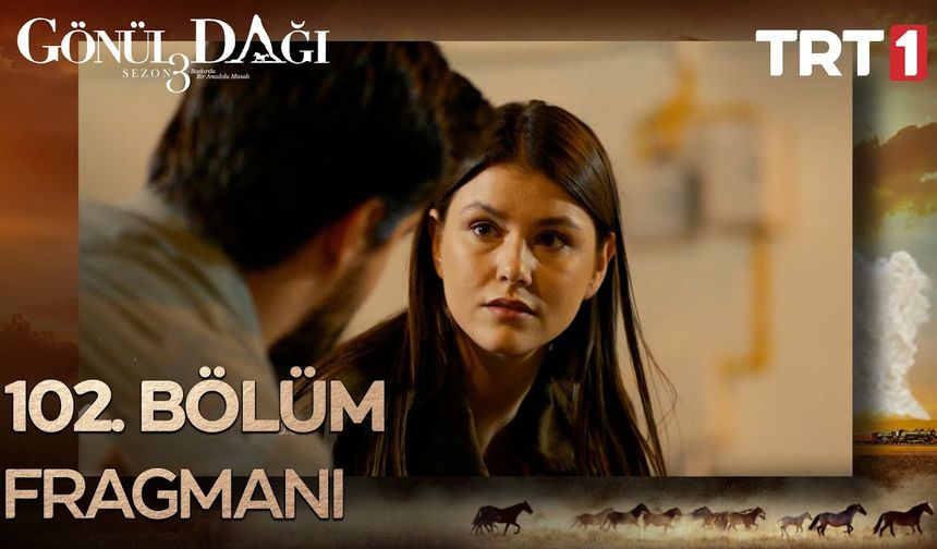 Gönül Dağı 102. Bölüm fragmanı İzleyin: Gönül Dağı yeni bölüm fragmanı izle