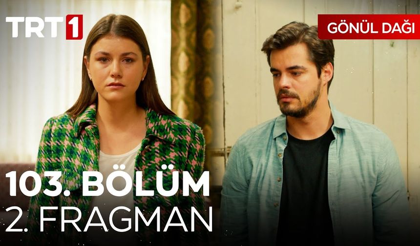 Gönül Dağı 103. Bölüm 2.fragmanı İzleyin: Gönül Dağı yeni bölüm fragmanı izle