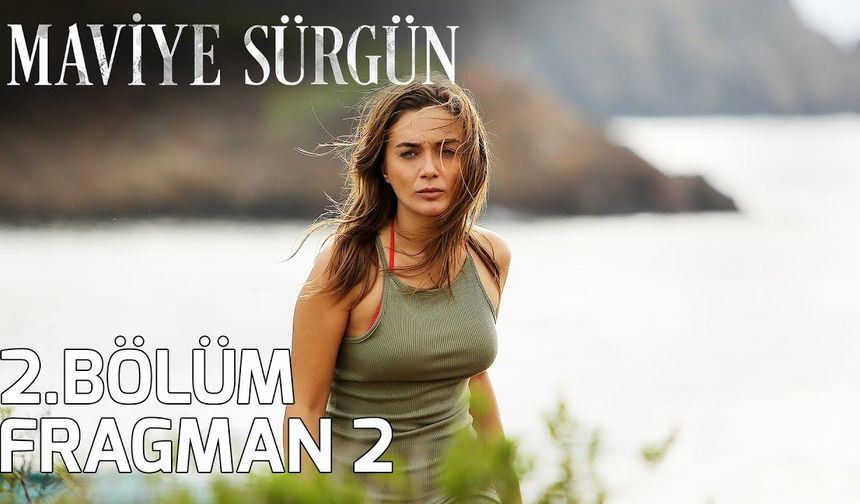 Maviye Sürgün 2. Bölüm 2.fragmanı İzleyin: Maviye Sürgün fragmanı izle