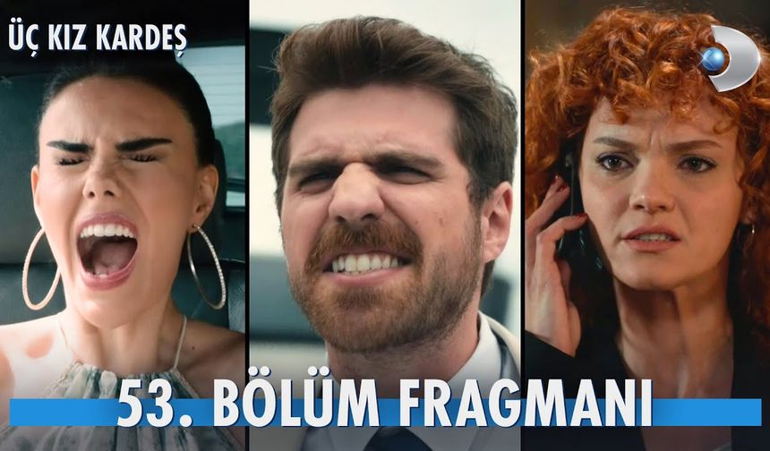 Üç Kız Kardeş 53. Bölüm Fragmanı (Sezon Finali) İzleyin: Üç Kız Kardeş yeni bölüm fragmanı izle