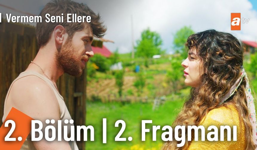 Vermem Seni Ellere 2.Bölüm 2.fragmanı İzleyin: Vermem Seni Ellere fragmanı izle