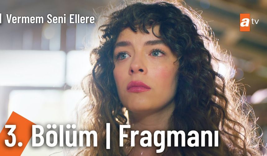 Vermem Seni Ellere 3. Bölüm fragmanı İzleyin: Vermem Seni Ellere fragmanı izle