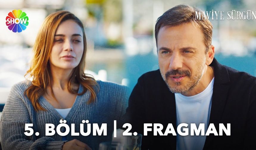 Maviye Sürgün 5. Bölüm 2.fragmanı İzleyin: Show Tv Maviye Sürgün fragmanı izle