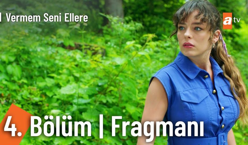 Vermem Seni Ellere 4. Bölüm fragmanı İzleyin: Vermem Seni Ellere fragmanı izle